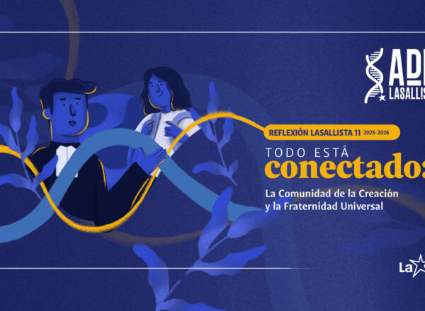 Reflexión Lasallista 11 – Todo está conectado: La Comunidad de la Creación y la Fraternidad Universal